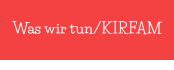 Was wir tun/KIRFAM