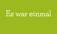 Es war einmal